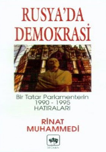 Rusya’da Demokrasi Bir Tatar Parlamenterin 1990-1995 Hatıraları
