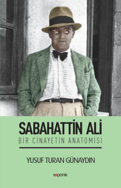 Sabahattin Ali-Bir Cinayetin Anatomisi Yusuf Turan Günaydın