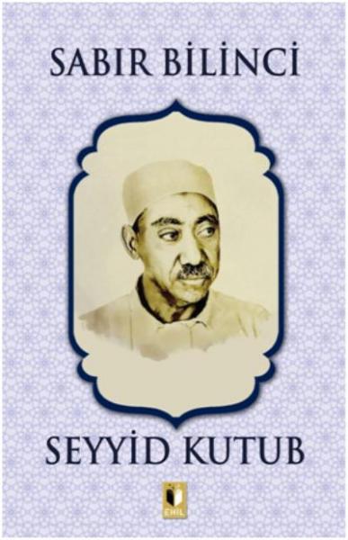 Sabır Bilinci - Seyyid Kutub Ehil Yayıncılık Kolektif Sabır Bilinci - Seyyid Kutub Ehil Yayıncılık Kolektif