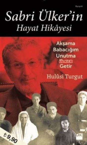 Sabri Ülkerin Hayat Hikayesi Akşama Babacığım Unutma Ülker Getir