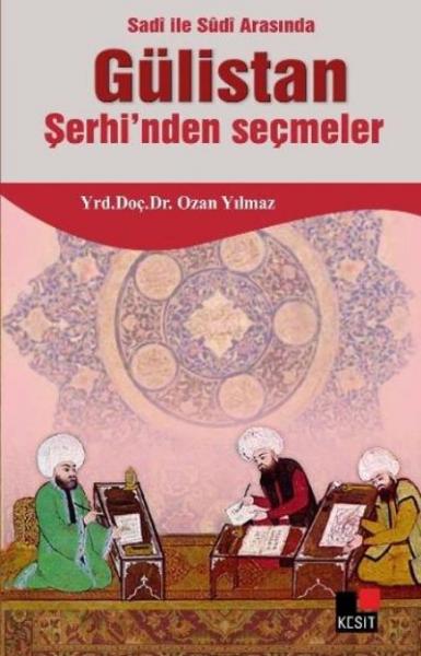 Sadi İle Sudi Arasında Gülistan Şerhi’nden Seçmeler Ozan Yılmaz