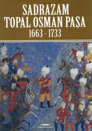 Sadrazam Topal Osman Paşa 1663-1733 A. Akif Poroy
