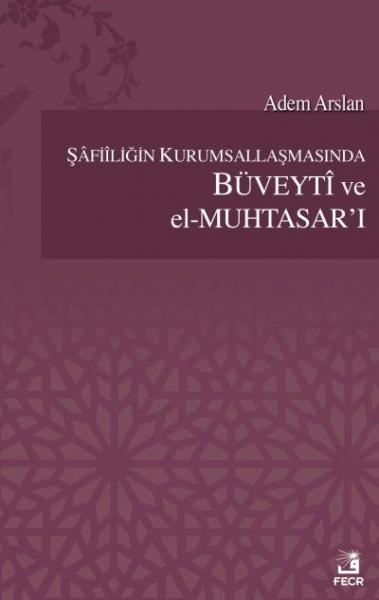 Şafiiliğin Kurumsallaşmasında Büveyti  ve el-Muhtasar'ı