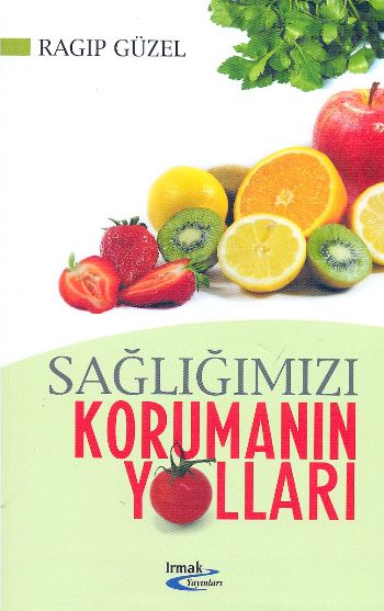 Sağlığımızı Korumanın Yolları %17 indirimli Ragıp Güzel