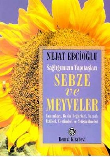 Sağlığımızın Yapıtaşları Sebze ve Meyveler Tanımları, Besin Değerleri, Yararlı Etkileri, Üretimleri ve Yetiştirilmeleri