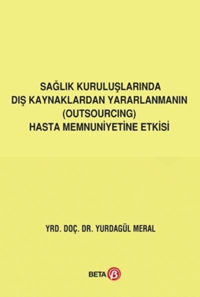 Sağlık Kuruluşlarında Dış Kaynaklardan Yararlanmanın (Outsourcing) Hasta Memnuniyetine Etkisi