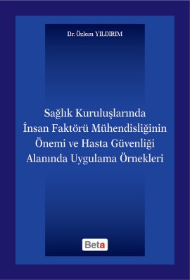 Sağlık Kuruluşlarında İnsan Faktörü Mühendisliğinin Önemi ve Hasta Güvenliği Alanında Uygulama Örnekleri