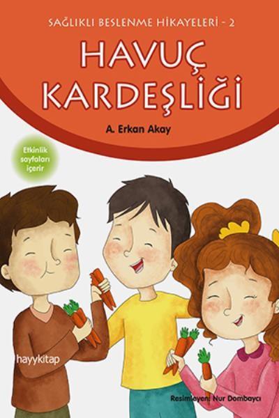 Sağlıklı Beslenme Hikayeleri 2-Havuç Kardeşliği A.Erkan Akay