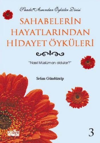 Sahabelerin Hayatlarından Hidayet Öyküleri 3 Nasıl Müslüman Oldular? S