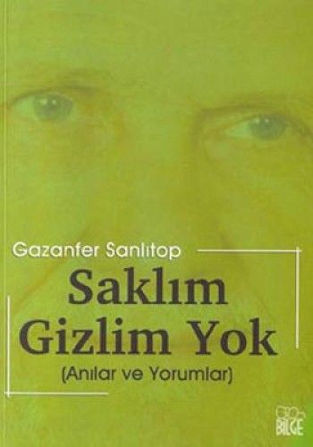 Saklım Gizlim Yok / Anılar ve Yorumlar