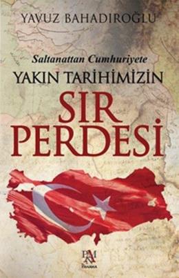 Saltanattan Cumhuriyet Yakın Tarihimizin Sır Perdesi