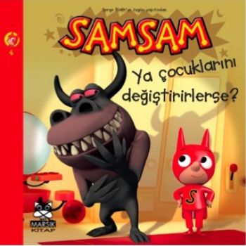 Samsam-4: Ya Çocuklarını Değiştirirlerse?