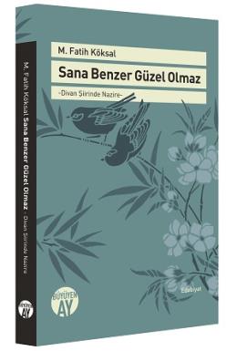 Sana Benzer Güzel Olmaz - Divan Şiirinde Nazire M. Fatih Köksal