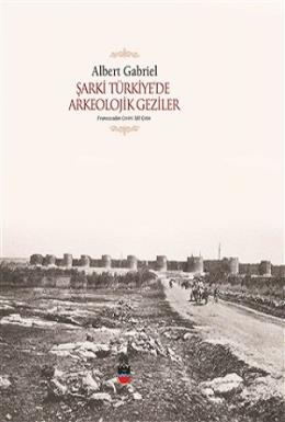 Şarki Türkiye’de Arkeolojik Geziler %17 indirimli Albert Gabriel