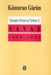 Savaşan Dünya ve Türkiye: 3 Savaş 1939 - 1945