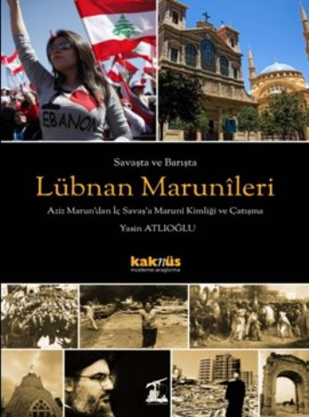 Savaşta ve Barışta Lübnan Marunileri Aziz Marundan İç Savaşa Maruni Ki