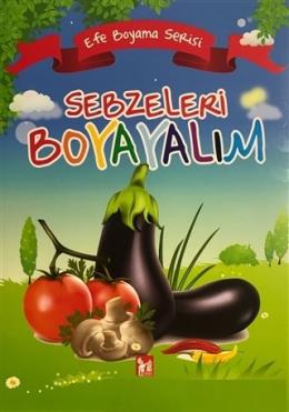 Sebzeleri Boyayalım - Efe Boyama Serisi Kolektif