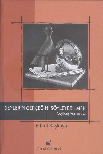 Seçilmiş Yazılar 2 Şeylerin Gerçeğini Söyleyebilmek Fikret Başkaya