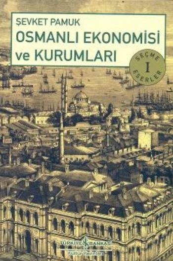 Seçme Eserler-1 Osmanlı Ekonomisi ve Kurumları %30 indirimli Şevket Pa