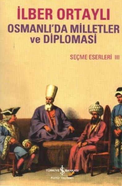 Seçme Eserler-III: Osmanlıda Milletler ve Diplomasi %30 indirimli İlbe