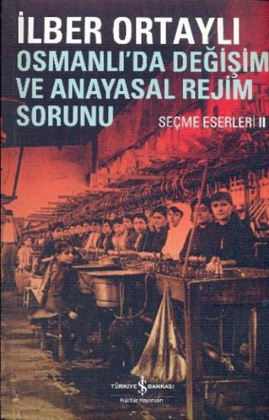 Seçme Eserleri-II: Osmanlıda Değişim ve Anayasal Rejim Sorunu %30 indi