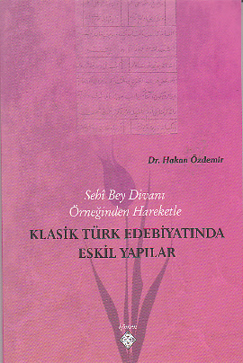 Sehi Bey Divanı Örneğinden Hareketle Klasik Türk Edebiyatında Eskil Yapılar