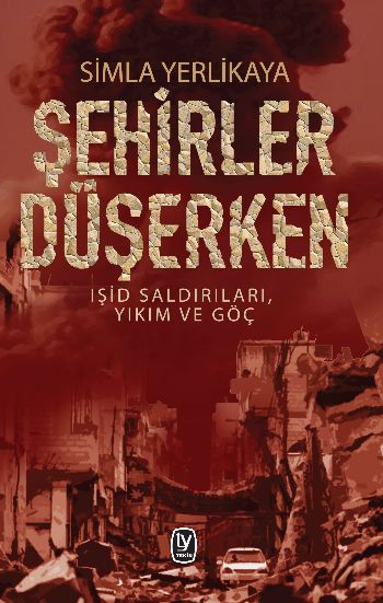 Şehirler Düşerken Işid Saldırıları Yıkım ve Göç