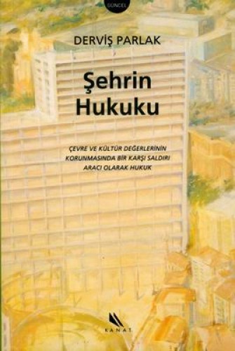 Şehrin Hukuku Çevre ve Kültür Değerlerinin Korunmasında Bir Karşı Saldırı Aracı Olarak Hukuk