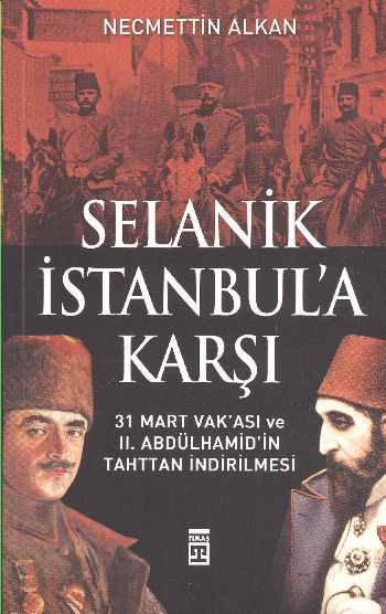 Selanik İstanbula Karşı 31 Mart Vakası ve II. Abdülhamidin Tahttan İnd