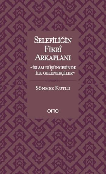 Selefiliğin Fikri Arkaplanı-İslam Duşuncesinde İlk Gelenekciler