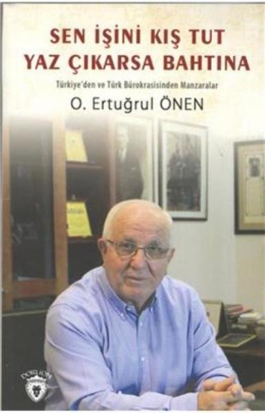 Sen İşini Kış Tut Yaz Çıkarsa Bahtına O. Ertuğrul Önen