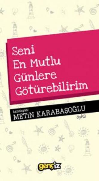 Seni En Mutlu Günlere Götürebilirim Metin Karabaşoğlu