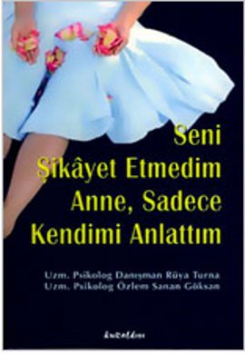 Seni Şikayet Etmedim Anne,Sadece Kendimi Anlattım %17 indirimli R.Turn