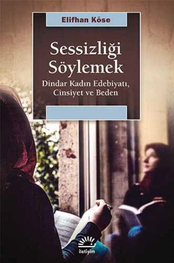 Sensizliği Söylemek Dindar Kadın Edebiyatı Cinsiyet ve Beden %17 indir