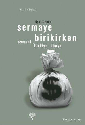 Sermaye Birikirken-Osmanlı,Türkiye,Dünya %17 indirimli Oya Köymen