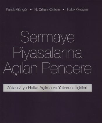 Sermaye Piyasalarında Açılan Pencere "Adan Zye Halka Açılma ve Yatırımcı İlişkileri"