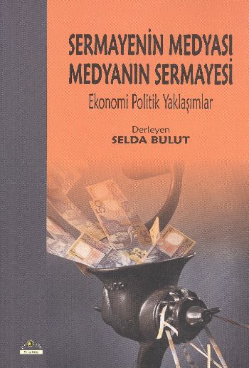 Sermayenin Medyası Medyanın Sermayesi (Ekonomi Politik Yaklaşımlar)