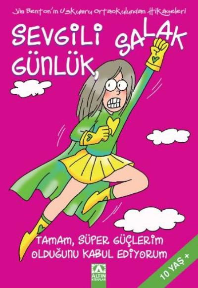 Sevgili Salak Günlük 11 Tamam Süper Güçlerim Olduğunu Kabul Ediyorum