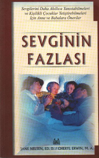 Sevginin Fazlası İyi Bir Anne ve Baba İçin Daha Zekice Sevmeyi ve Karakter Sahibi Çocuklar Yetiştirmeyi Öğrenme Yolu