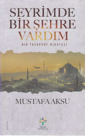 Seyrimde Bir Şehre Vardım %17 indirimli Mustafa Aksu