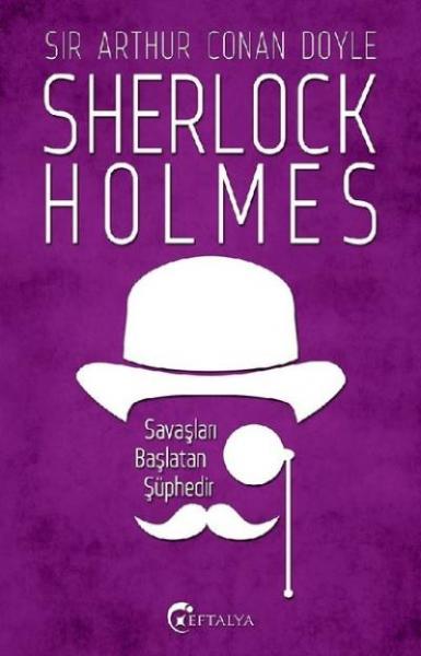 Sherlock Holmes - Savaşları Başlatan Şüphedir Sir Arthur Conan Doyle