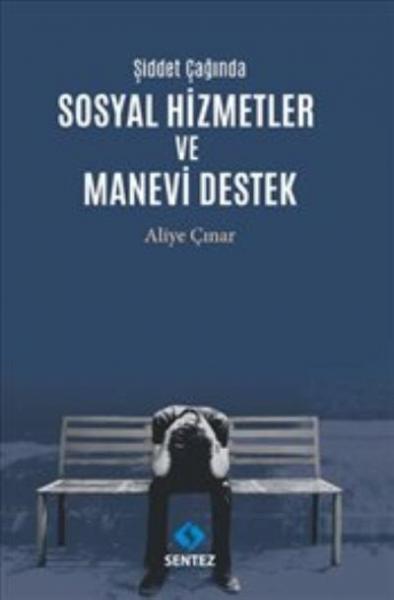 Şiddet Çağında Sosyal Hizmetler ve Manevi Destek Aliye Çınar