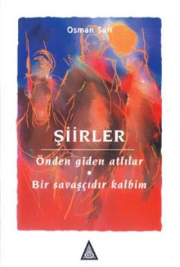 Şiirler: Önden Giden Atlılar - Bir Savaşçıdır Kalbim Osman Sarı