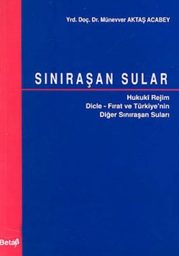 Sınıraşan Sular Hukuki Rejim Dicle - Fırat ve Türkiye’nin  Diğer Sınıraşan Suları