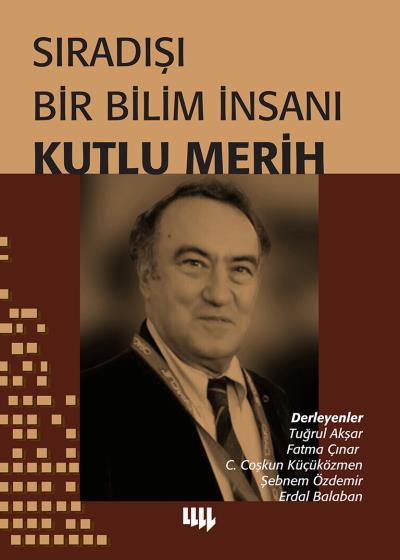 Sıradışı Bir Bilim İnsanı Kutlu Merih