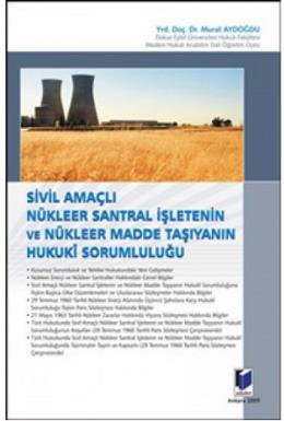 Sivil Amaçlı Nükleer Santral İşletenin ve Nükleer Taşıyanın Hukuki Sorumluluğu