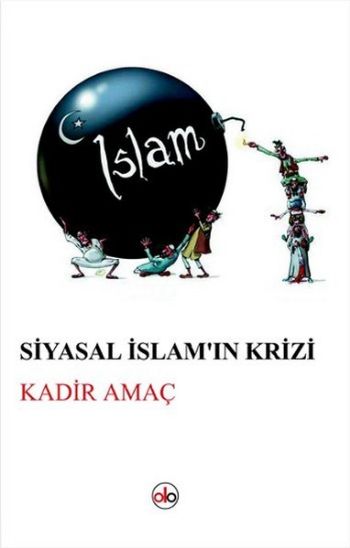 Siyasal İslamın Krizi Kadir Amaç