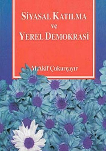 Siyasal Katılma ve Yerel Demokrasi %17 indirimli M. Akif Çukurçayır