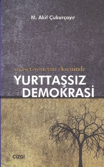 Siyaset-Yönetim Ekseninde Yurttaşsız Demokrasi %17 indirimli M. Akif Ç