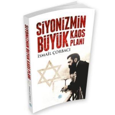 Siyonizmin Büyük Kaos Planı İsmail Çorbacı